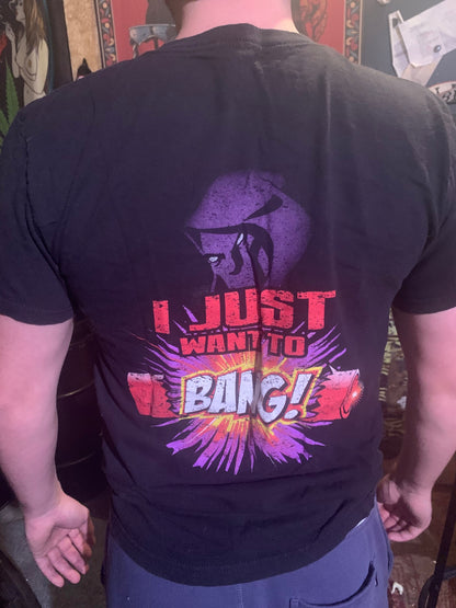 "I Just Want To Bang" T-Shirt